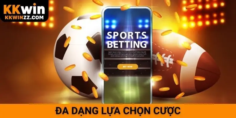 Đa dạng lựa chọn cược